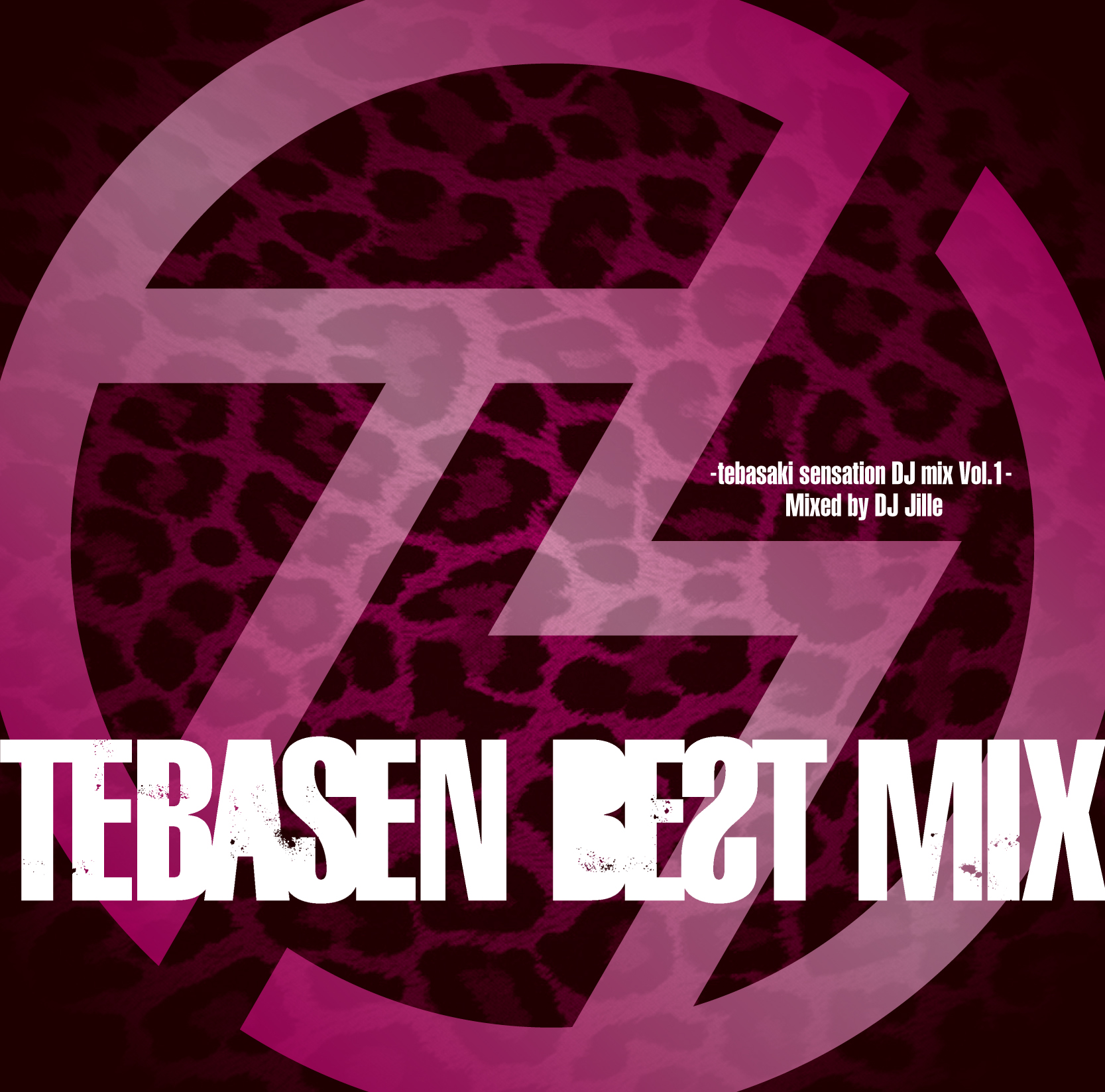 TEBASEN BEST MIX -tebasaki sensation DJ mix Vol.1- Mixed by DJ Jille