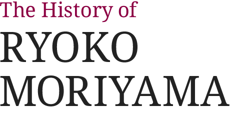The History of RYOKO MORIYAMA